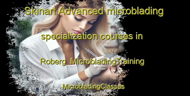 Skinart Advanced microblading specialization courses in Roberg | MicrobladingTraining | MicrobladingClasses | SkinartTraining-Norway