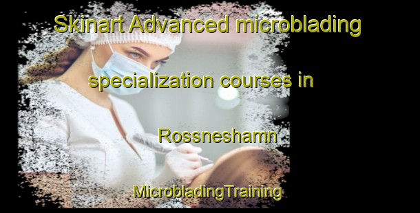 Skinart Advanced microblading specialization courses in Rossneshamn | #MicrobladingTraining #MicrobladingClasses #SkinartTraining-Norway