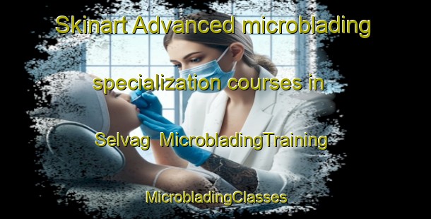 Skinart Advanced microblading specialization courses in Selvag | #MicrobladingTraining #MicrobladingClasses #SkinartTraining-Norway