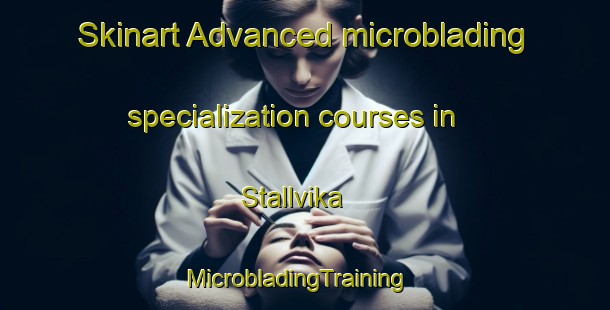 Skinart Advanced microblading specialization courses in Stallvika | MicrobladingTraining | MicrobladingClasses | SkinartTraining-Norway