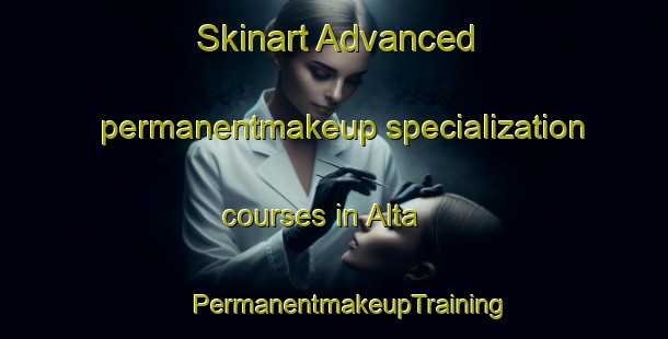 Skinart Advanced permanentmakeup specialization courses in Alta | #PermanentmakeupTraining #PermanentmakeupClasses #SkinartTraining-Norway