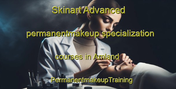 Skinart Advanced permanentmakeup specialization courses in Amland | #PermanentmakeupTraining #PermanentmakeupClasses #SkinartTraining-Norway