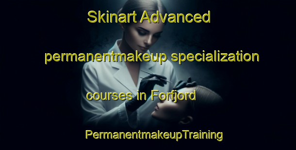 Skinart Advanced permanentmakeup specialization courses in Forfjord | #PermanentmakeupTraining #PermanentmakeupClasses #SkinartTraining-Norway