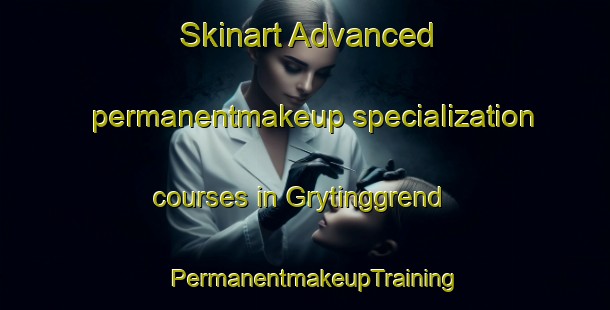 Skinart Advanced permanentmakeup specialization courses in Grytinggrend | PermanentmakeupTraining | PermanentmakeupClasses | SkinartTraining-Norway