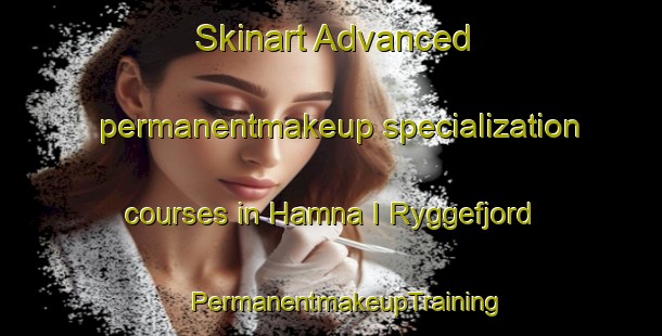 Skinart Advanced permanentmakeup specialization courses in Hamna I Ryggefjord | #PermanentmakeupTraining #PermanentmakeupClasses #SkinartTraining-Norway