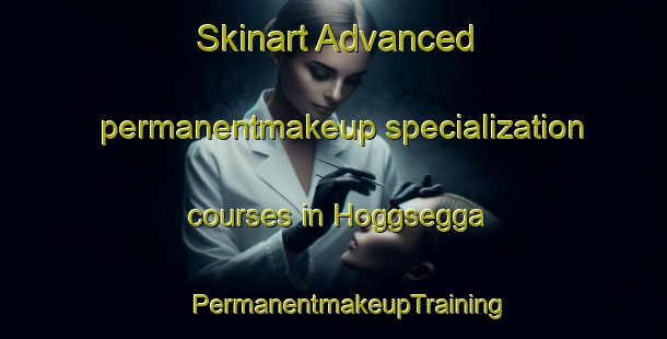 Skinart Advanced permanentmakeup specialization courses in Hoggsegga | #PermanentmakeupTraining #PermanentmakeupClasses #SkinartTraining-Norway