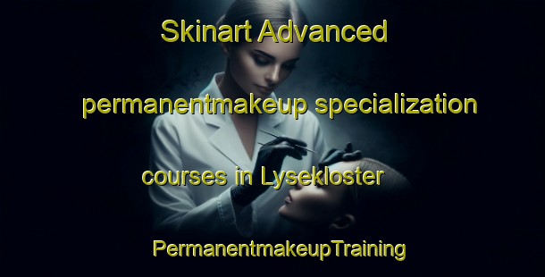 Skinart Advanced permanentmakeup specialization courses in Lysekloster | PermanentmakeupTraining | PermanentmakeupClasses | SkinartTraining-Norway
