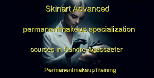 Skinart Advanced permanentmakeup specialization courses in Sondre Agassaeter | #PermanentmakeupTraining #PermanentmakeupClasses #SkinartTraining-Norway