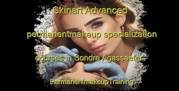 Skinart Advanced permanentmakeup specialization courses in Sondre Agassaeter | PermanentmakeupTraining | PermanentmakeupClasses | SkinartTraining-Norway