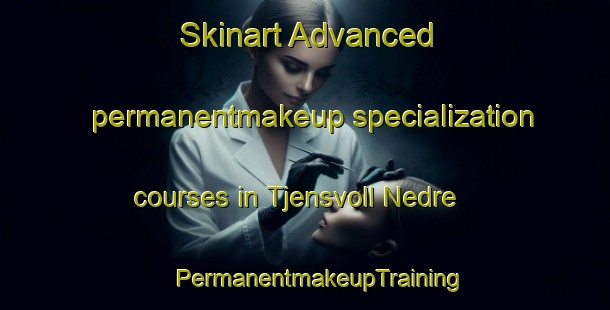 Skinart Advanced permanentmakeup specialization courses in Tjensvoll Nedre | #PermanentmakeupTraining #PermanentmakeupClasses #SkinartTraining-Norway