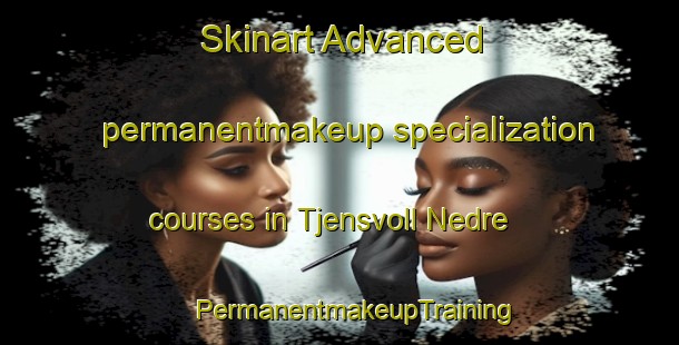 Skinart Advanced permanentmakeup specialization courses in Tjensvoll Nedre | #PermanentmakeupTraining #PermanentmakeupClasses #SkinartTraining-Norway