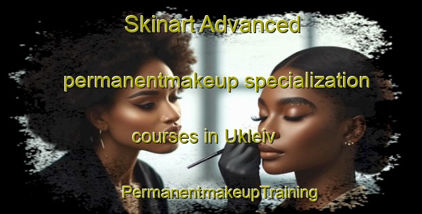 Skinart Advanced permanentmakeup specialization courses in Ukleiv | #PermanentmakeupTraining #PermanentmakeupClasses #SkinartTraining-Norway