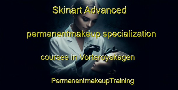 Skinart Advanced permanentmakeup specialization courses in Vorteroyskagen | #PermanentmakeupTraining #PermanentmakeupClasses #SkinartTraining-Norway