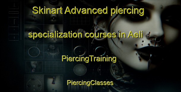 Skinart Advanced piercing specialization courses in Aeli | #PiercingTraining #PiercingClasses #SkinartTraining-Norway