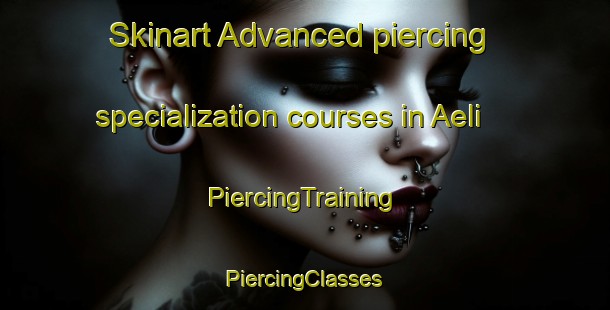 Skinart Advanced piercing specialization courses in Aeli | #PiercingTraining #PiercingClasses #SkinartTraining-Norway