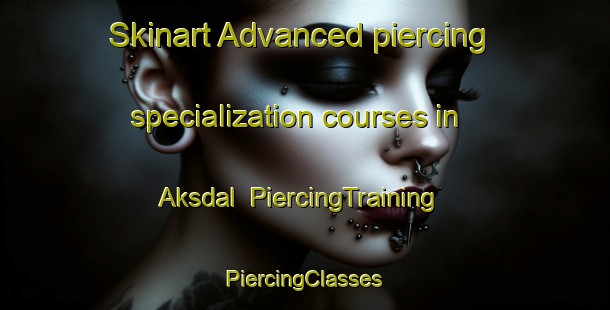 Skinart Advanced piercing specialization courses in Aksdal | #PiercingTraining #PiercingClasses #SkinartTraining-Norway