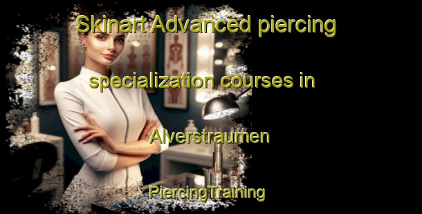 Skinart Advanced piercing specialization courses in Alverstraumen | #PiercingTraining #PiercingClasses #SkinartTraining-Norway