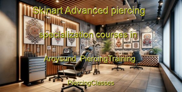 Skinart Advanced piercing specialization courses in Aroysund | #PiercingTraining #PiercingClasses #SkinartTraining-Norway