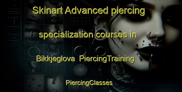 Skinart Advanced piercing specialization courses in Bikkjeglova | PiercingTraining | PiercingClasses | SkinartTraining-Norway