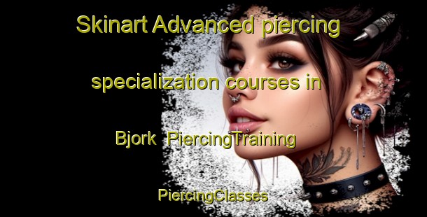 Skinart Advanced piercing specialization courses in Bjork | #PiercingTraining #PiercingClasses #SkinartTraining-Norway