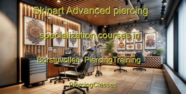 Skinart Advanced piercing specialization courses in Borstuvollen | #PiercingTraining #PiercingClasses #SkinartTraining-Norway