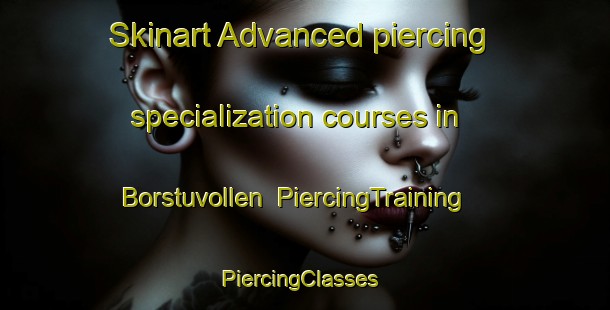 Skinart Advanced piercing specialization courses in Borstuvollen | PiercingTraining | PiercingClasses | SkinartTraining-Norway