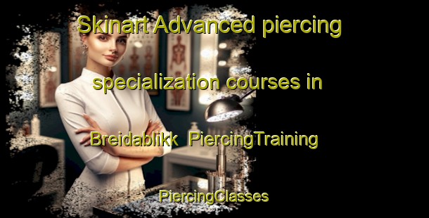 Skinart Advanced piercing specialization courses in Breidablikk | #PiercingTraining #PiercingClasses #SkinartTraining-Norway