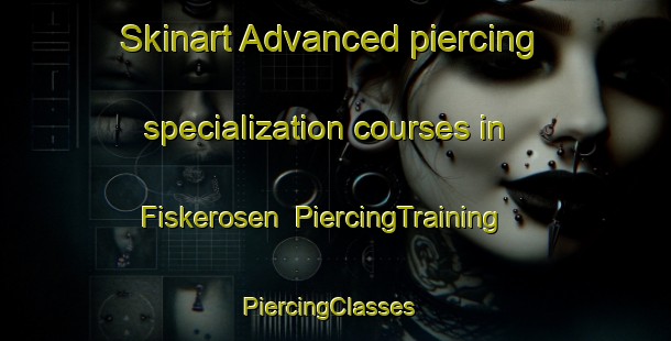 Skinart Advanced piercing specialization courses in Fiskerosen | PiercingTraining | PiercingClasses | SkinartTraining-Norway