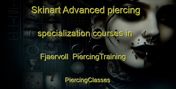 Skinart Advanced piercing specialization courses in Fjaervoll | #PiercingTraining #PiercingClasses #SkinartTraining-Norway