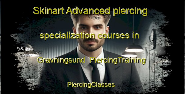Skinart Advanced piercing specialization courses in Gravningsund | PiercingTraining | PiercingClasses | SkinartTraining-Norway
