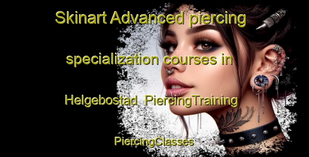 Skinart Advanced piercing specialization courses in Helgebostad | #PiercingTraining #PiercingClasses #SkinartTraining-Norway