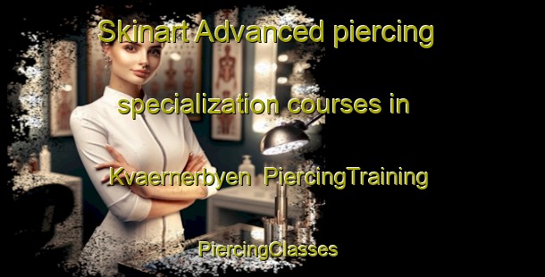 Skinart Advanced piercing specialization courses in Kvaernerbyen | PiercingTraining | PiercingClasses | SkinartTraining-Norway