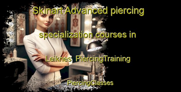 Skinart Advanced piercing specialization courses in Leiknes | #PiercingTraining #PiercingClasses #SkinartTraining-Norway