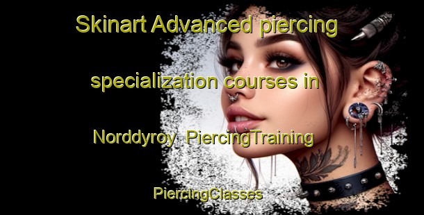 Skinart Advanced piercing specialization courses in Norddyroy | PiercingTraining | PiercingClasses | SkinartTraining-Norway