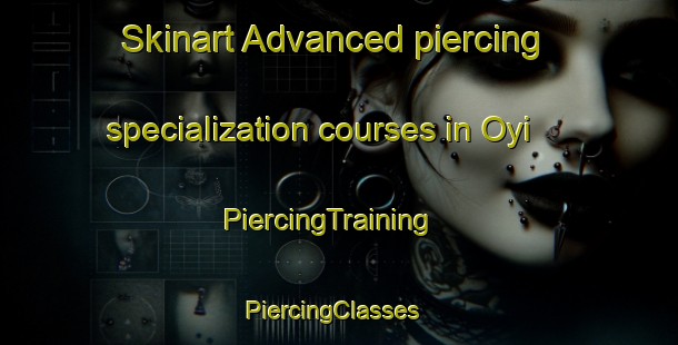 Skinart Advanced piercing specialization courses in Oyi | PiercingTraining | PiercingClasses | SkinartTraining-Norway