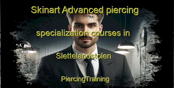 Skinart Advanced piercing specialization courses in Slettelandstolen | #PiercingTraining #PiercingClasses #SkinartTraining-Norway