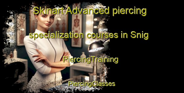 Skinart Advanced piercing specialization courses in Snig | #PiercingTraining #PiercingClasses #SkinartTraining-Norway