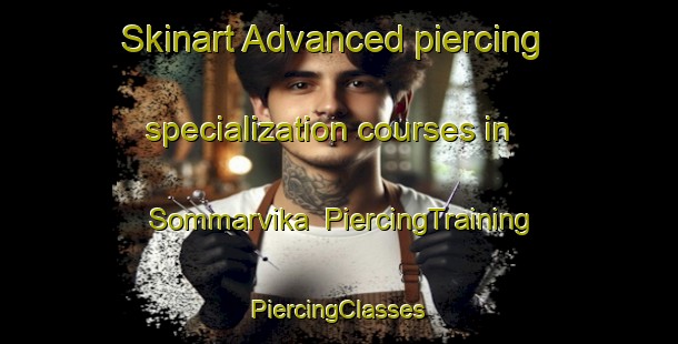 Skinart Advanced piercing specialization courses in Sommarvika | #PiercingTraining #PiercingClasses #SkinartTraining-Norway