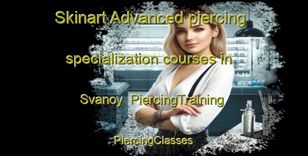 Skinart Advanced piercing specialization courses in Svanoy | #PiercingTraining #PiercingClasses #SkinartTraining-Norway