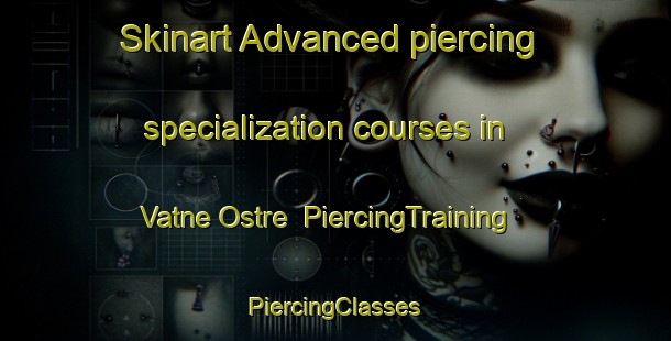 Skinart Advanced piercing specialization courses in Vatne Ostre | #PiercingTraining #PiercingClasses #SkinartTraining-Norway