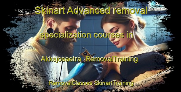 Skinart Advanced removal specialization courses in Akksjosaetra | #RemovalTraining #RemovalClasses #SkinartTraining-Norway