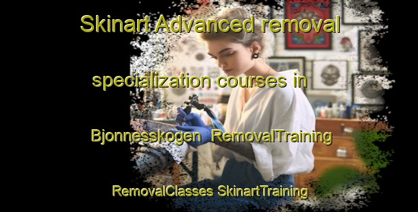 Skinart Advanced removal specialization courses in Bjonnesskogen | #RemovalTraining #RemovalClasses #SkinartTraining-Norway