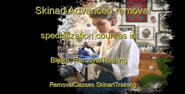 Skinart Advanced removal specialization courses in Bleikli | #RemovalTraining #RemovalClasses #SkinartTraining-Norway