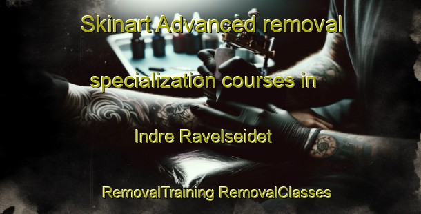 Skinart Advanced removal specialization courses in Indre Ravelseidet | #RemovalTraining #RemovalClasses #SkinartTraining-Norway