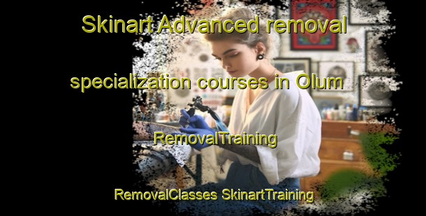 Skinart Advanced removal specialization courses in Olum | #RemovalTraining #RemovalClasses #SkinartTraining-Norway