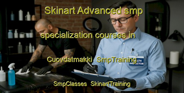 Skinart Advanced smp specialization courses in Cuovdatmakki | SmpTraining | SmpClasses | SkinartTraining-Norway