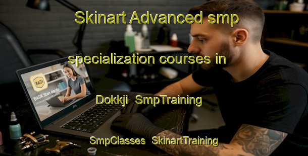 Skinart Advanced smp specialization courses in Dokkji | SmpTraining | SmpClasses | SkinartTraining-Norway