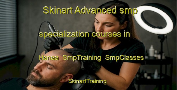 Skinart Advanced smp specialization courses in Hanaa | SmpTraining | SmpClasses | SkinartTraining-Norway