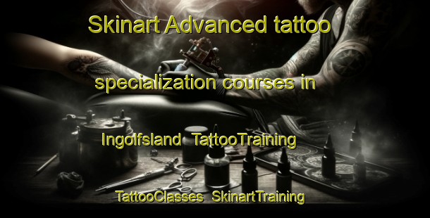 Skinart Advanced tattoo specialization courses in Ingolfsland | TattooTraining | TattooClasses | SkinartTraining-Norway