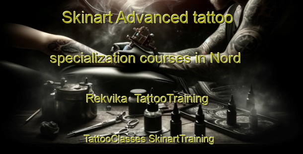 Skinart Advanced tattoo specialization courses in Nord Rekvika | #TattooTraining #TattooClasses #SkinartTraining-Norway